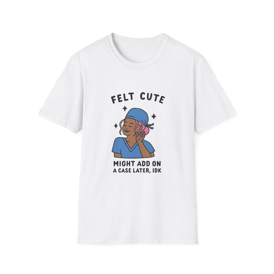Funny "Felt Cute" Add-On T-Shirt