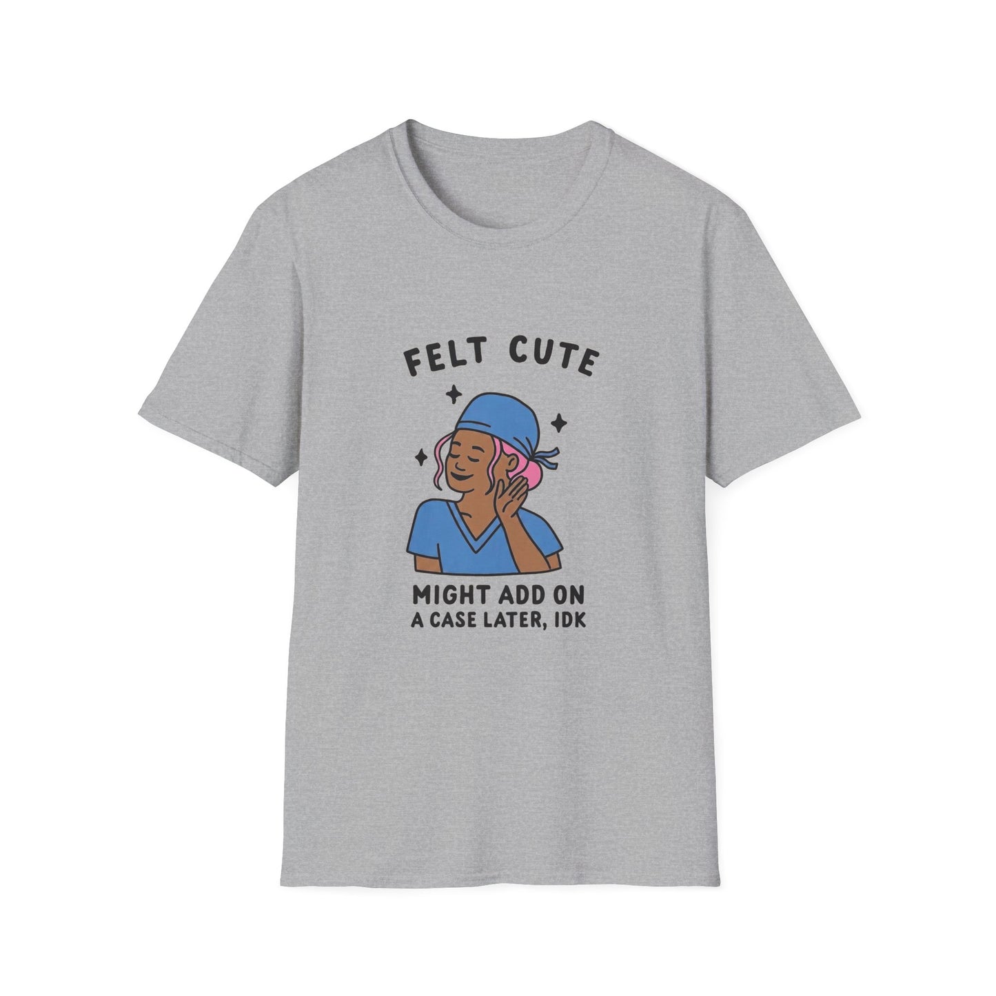 Funny "Felt Cute" Add-On T-Shirt