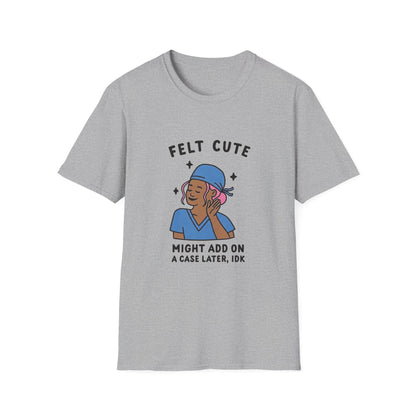 Funny "Felt Cute" Add-On T-Shirt