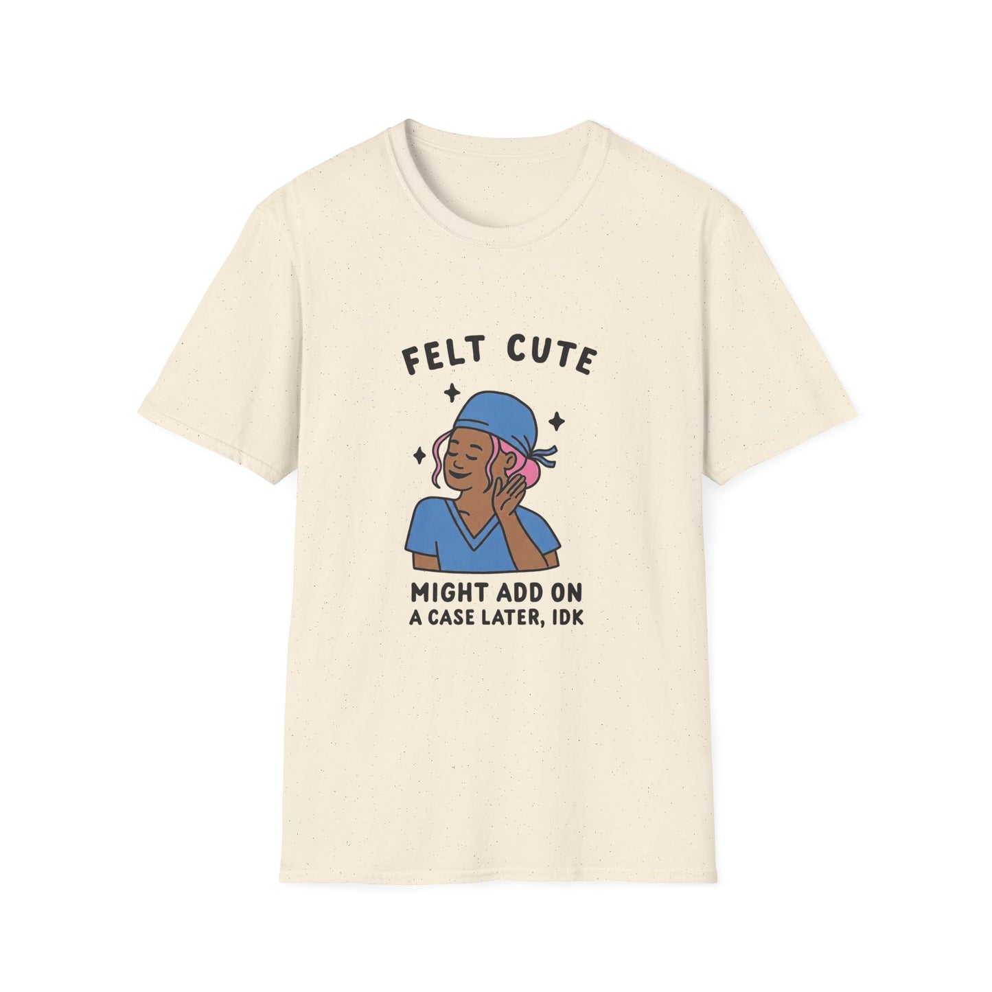 Funny "Felt Cute" Add-On T-Shirt