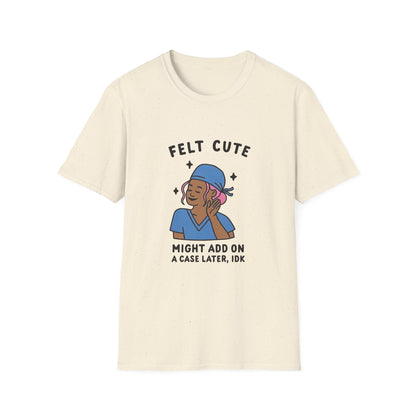 Funny "Felt Cute" Add-On T-Shirt