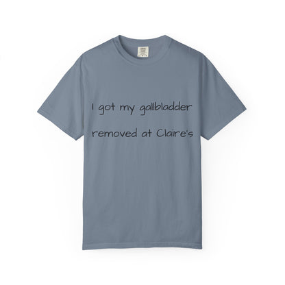 Surgery Recovery Tee — "I got my gallbladder removed at Claire’s"