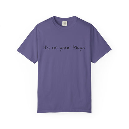 "It’s On Your Mayo" T-Shirt