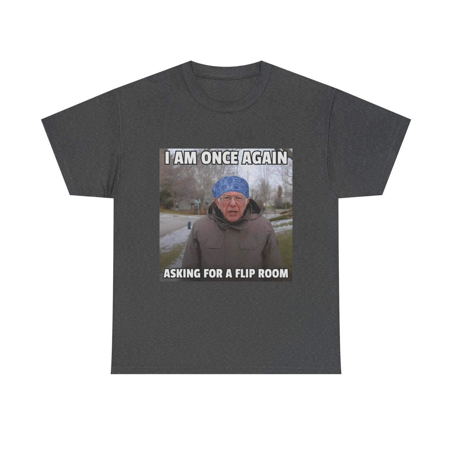 I Am Once Again Asking For A Flip Room T-Shirt | Bernie Meme Tee
