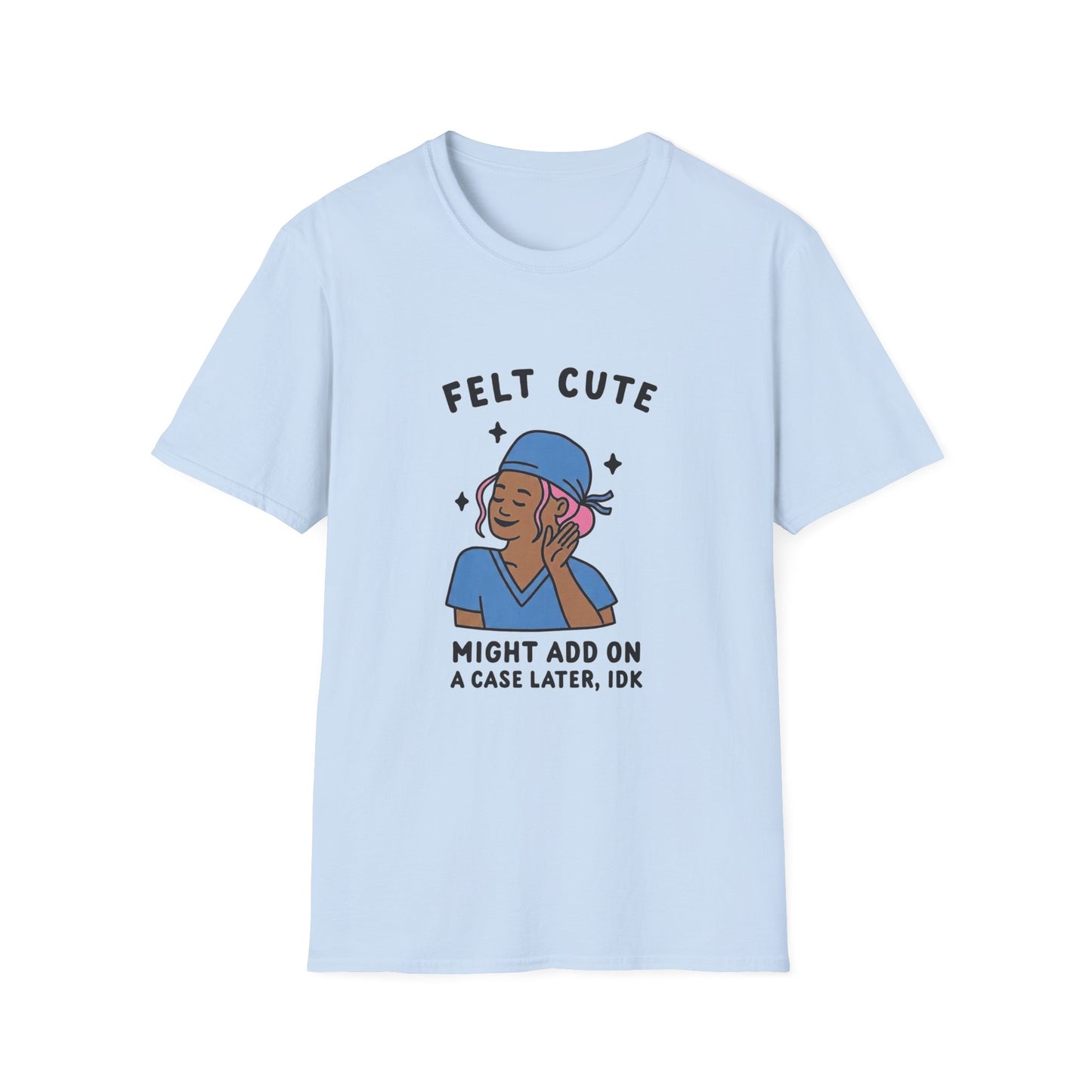 Funny "Felt Cute" Add-On T-Shirt