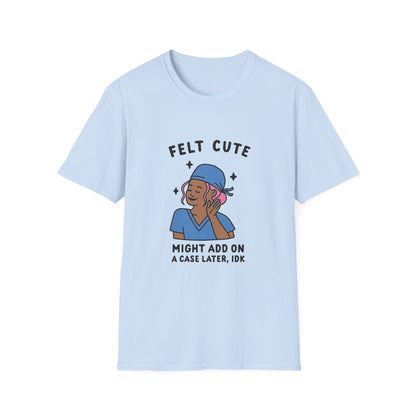 Funny "Felt Cute" Add-On T-Shirt