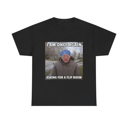 I Am Once Again Asking For A Flip Room T-Shirt | Bernie Meme Tee