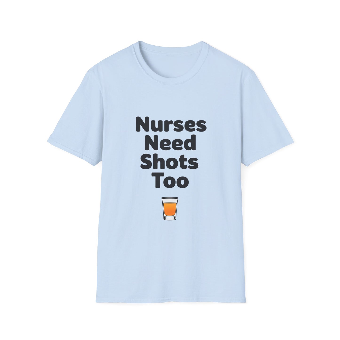 "Nurses Need Shots Too" T-Shirt