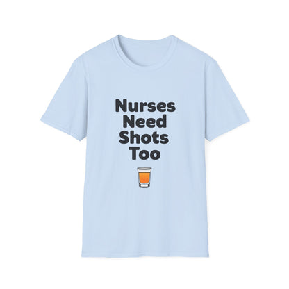 "Nurses Need Shots Too" T-Shirt