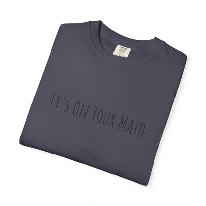 It’s On Your Mayo Surgical T-Shirt — Funny OR Nurse/Surgeon/Scrub Tee