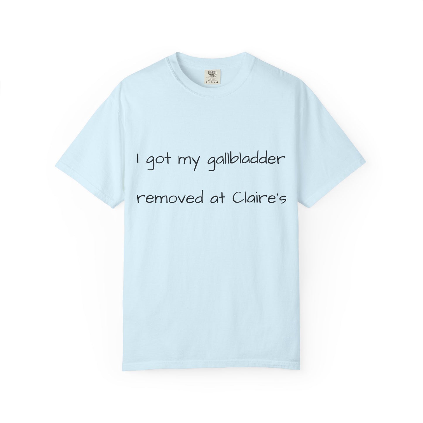 Surgery Recovery Tee — "I got my gallbladder removed at Claire’s"