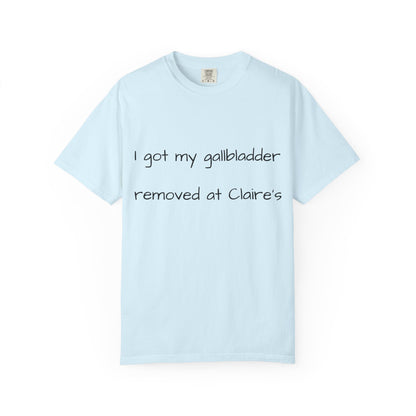 Surgery Recovery Tee — "I got my gallbladder removed at Claire’s"