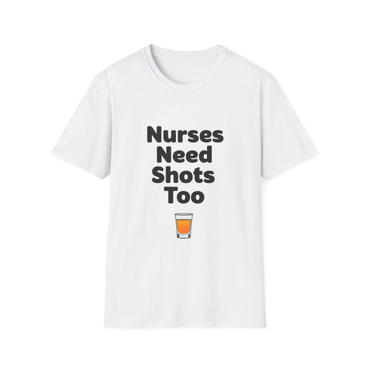 "Nurses Need Shots Too" T-Shirt