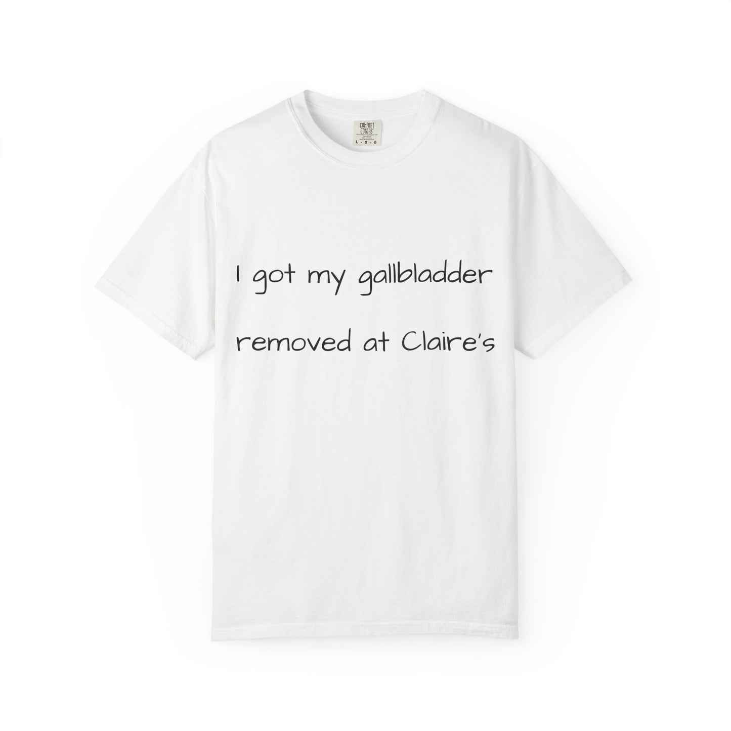 Surgery Recovery Tee — "I got my gallbladder removed at Claire’s"