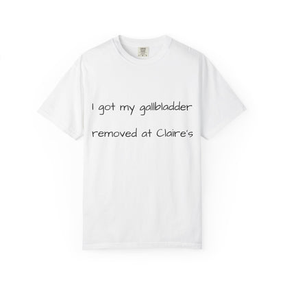 Surgery Recovery Tee — "I got my gallbladder removed at Claire’s"