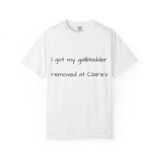Surgery Recovery Tee — "I got my gallbladder removed at Claire’s"