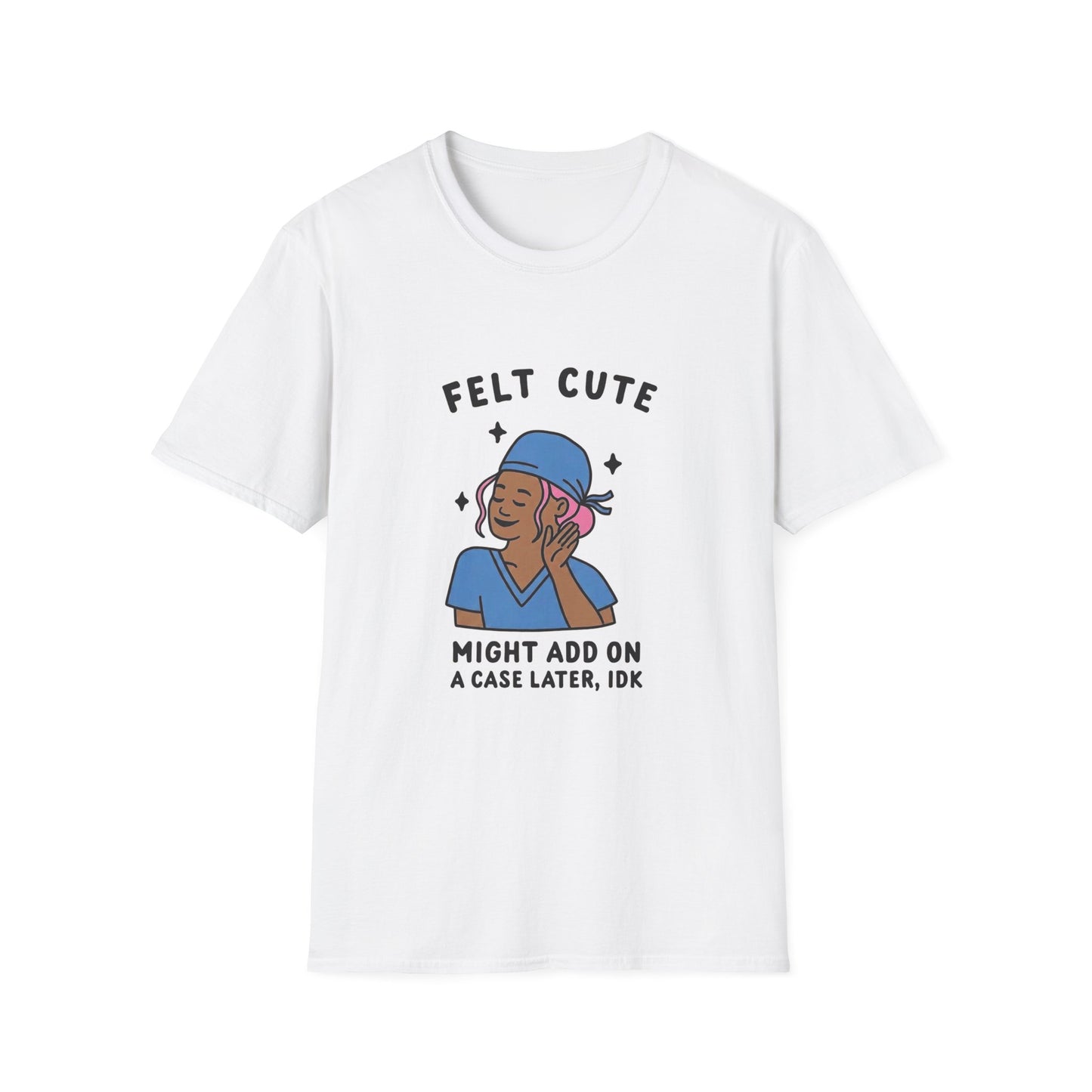 Funny "Felt Cute" Add-On T-Shirt