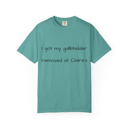 Surgery Recovery Tee — "I got my gallbladder removed at Claire’s"