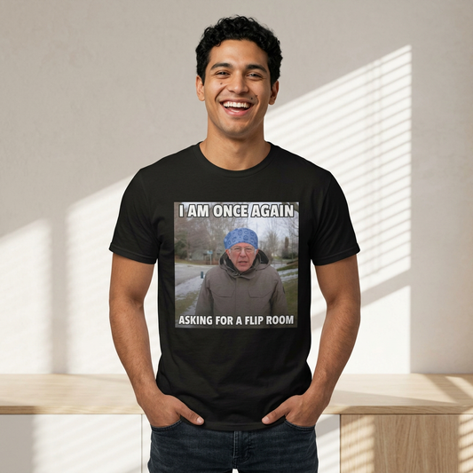 I Am Once Again Asking For A Flip Room T-Shirt | Bernie Meme Tee