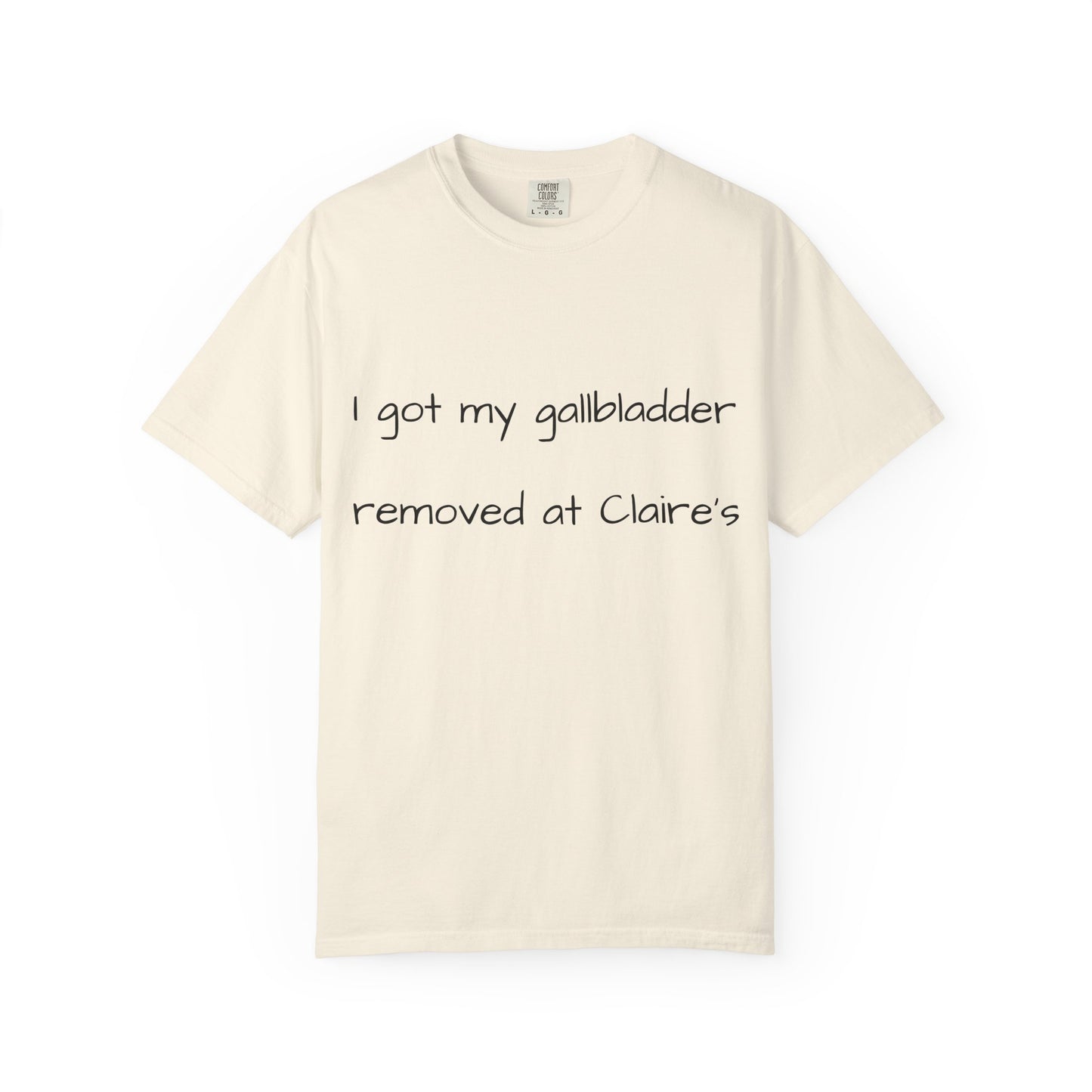 Surgery Recovery Tee — "I got my gallbladder removed at Claire’s"