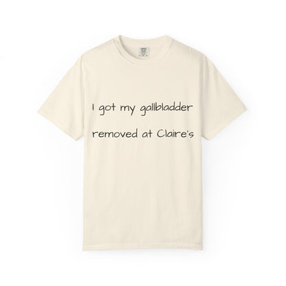 Surgery Recovery Tee — "I got my gallbladder removed at Claire’s"