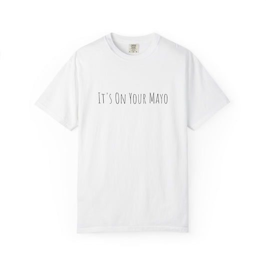 It’s On Your Mayo Surgical T-Shirt — Funny OR Nurse/Surgeon/Scrub Tee