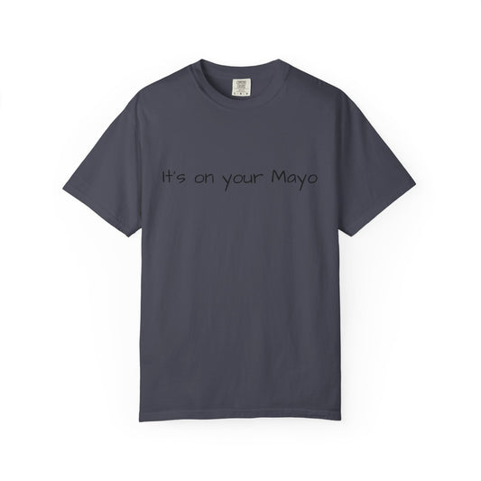 It’s On Your Mayo Surgical T-Shirt — Funny OR Nurse/Surgeon/Scrub Tee