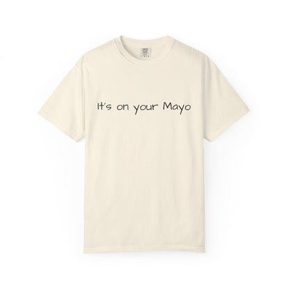 "It’s On Your Mayo" T-Shirt
