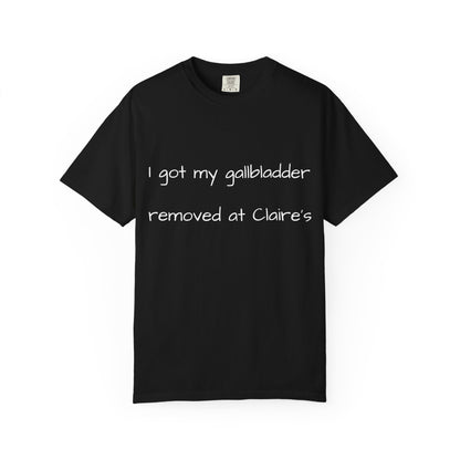 Surgery Recovery Tee — "I got my gallbladder removed at Claire’s"