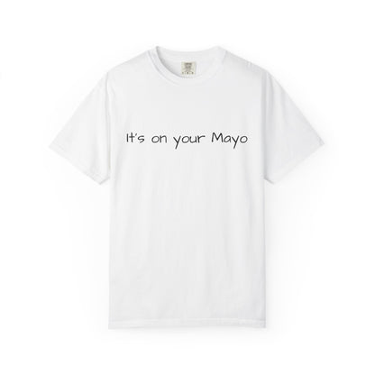 "It’s On Your Mayo" T-Shirt
