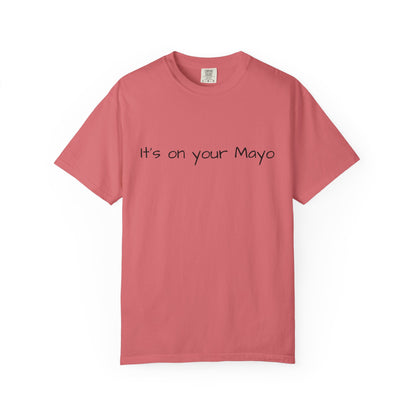 "It’s On Your Mayo" T-Shirt