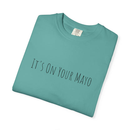 It’s On Your Mayo Surgical T-Shirt — Funny OR Nurse/Surgeon/Scrub Tee