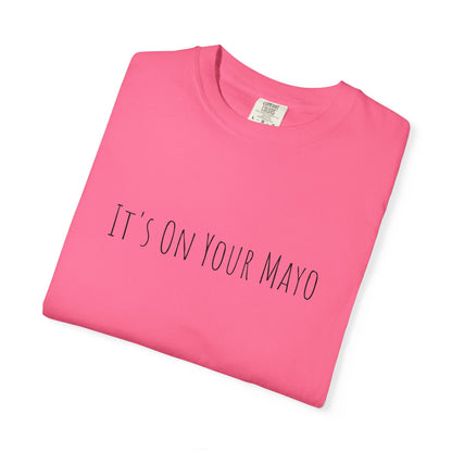It’s On Your Mayo Surgical T-Shirt — Funny OR Nurse/Surgeon/Scrub Tee
