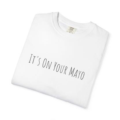 It’s On Your Mayo Surgical T-Shirt — Funny OR Nurse/Surgeon/Scrub Tee