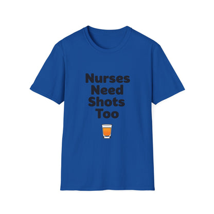 "Nurses Need Shots Too" T-Shirt