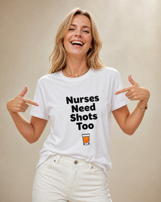 "Nurses Need Shots Too" T-Shirt