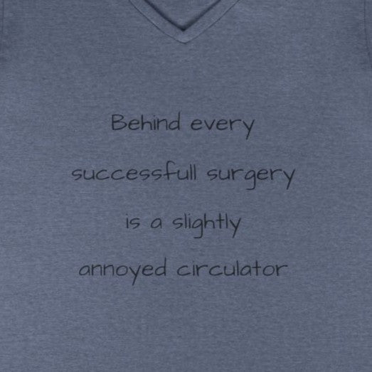 Circulator V-Neck T-Shirt — "Behind Every Successful Surgery..."