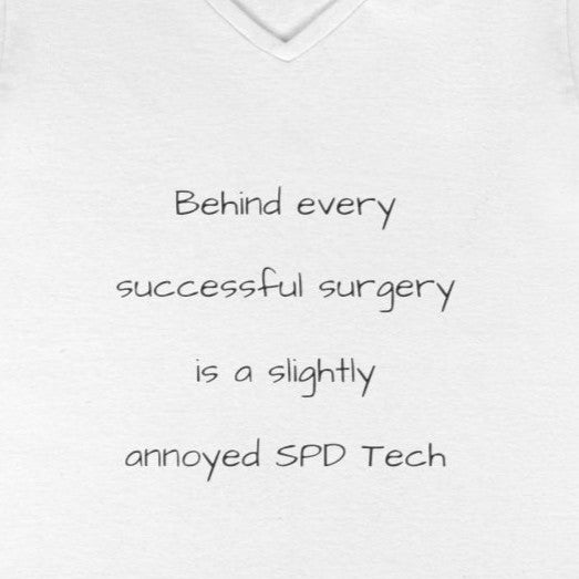 SPD Tech V-Neck T-Shirt — "Behind Every Successful Surgery Is a Slightly Annoyed SPD Tech"